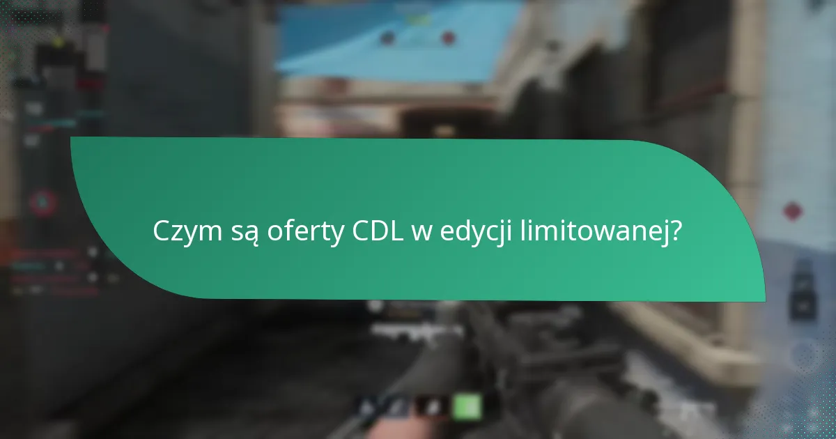 Czym są oferty CDL w edycji limitowanej?