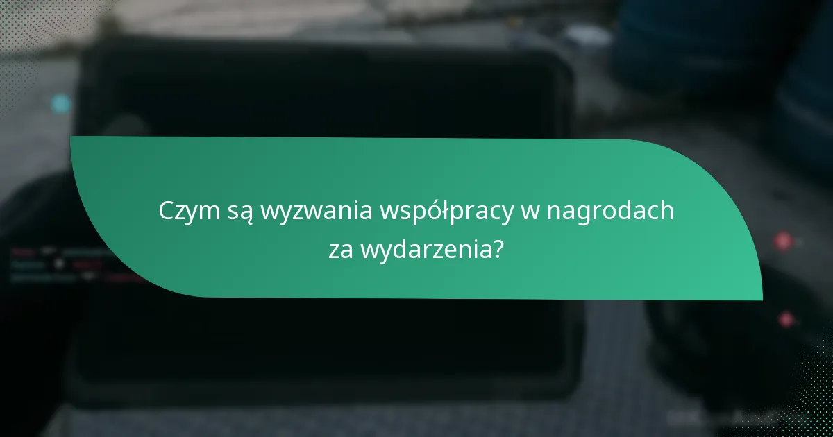 Czym są wyzwania współpracy w nagrodach za wydarzenia?