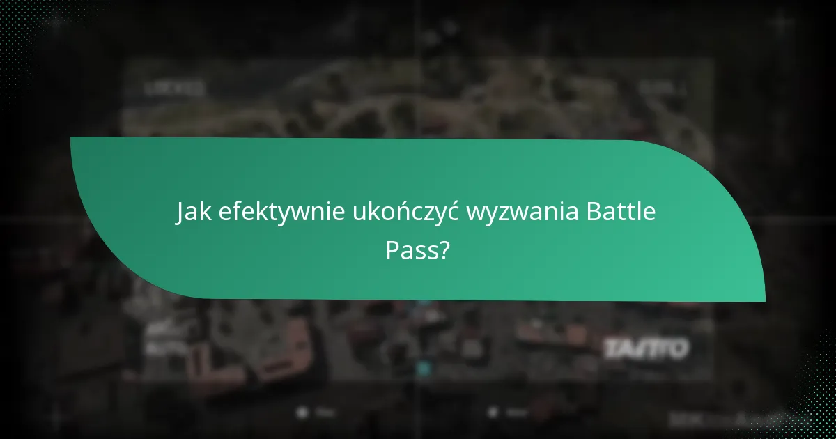 Jak efektywnie ukończyć wyzwania Battle Pass?