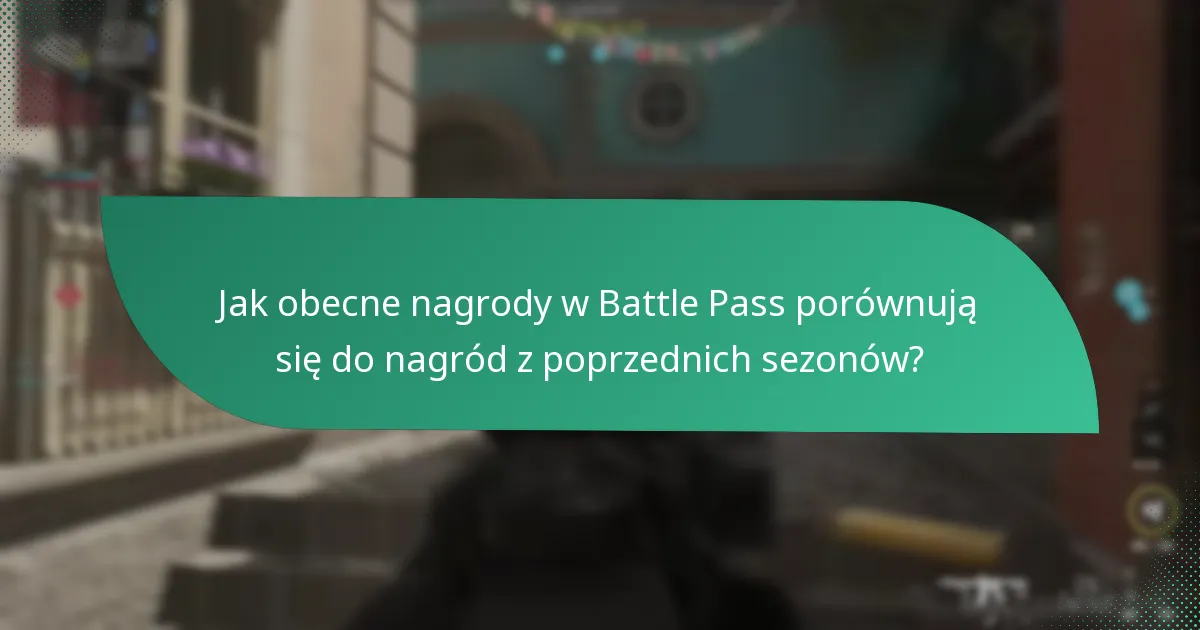 Jak obecne nagrody w Battle Pass porównują się do nagród z poprzednich sezonów?