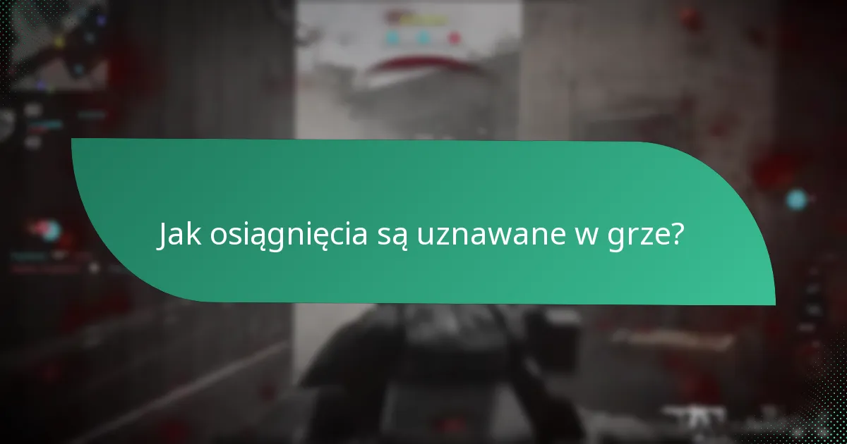 Jak osiągnięcia są uznawane w grze?