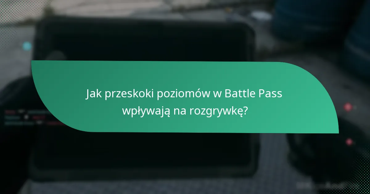 Jakie są doświadczenia użytkowników z przeskokami poziomów w Battle Pass?