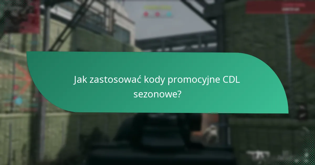 Jak zastosować kody promocyjne CDL sezonowe?