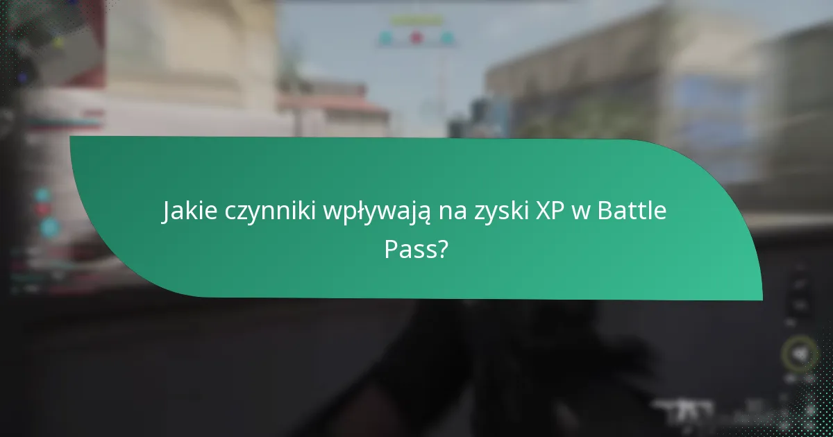 Jakie czynniki wpływają na zyski XP w Battle Pass?