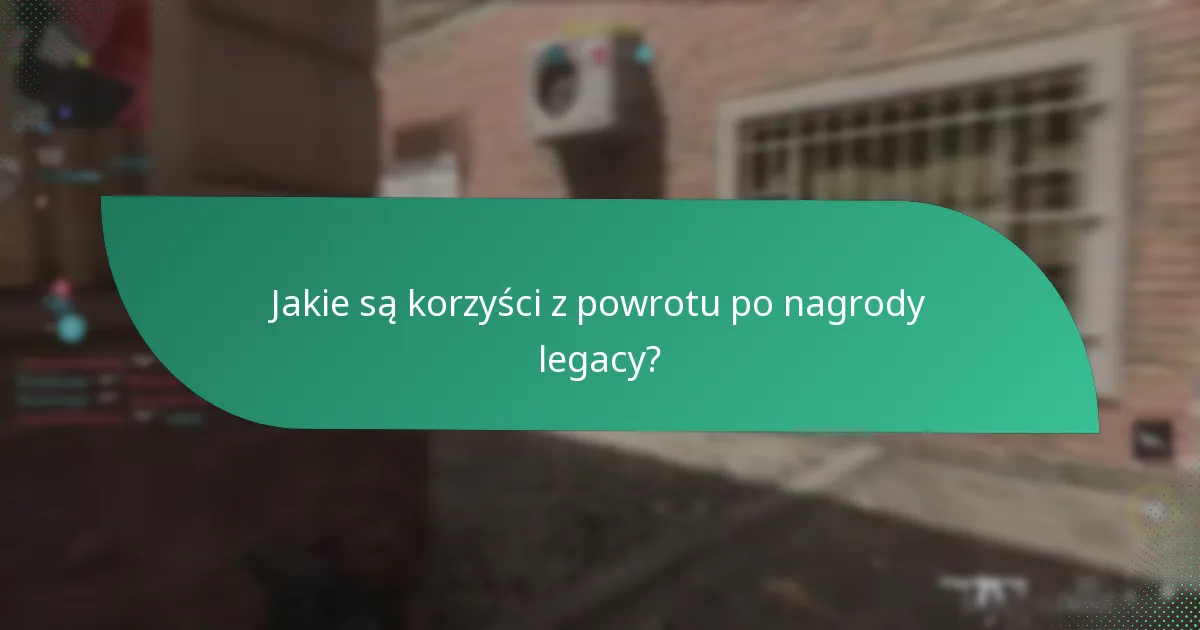 Jakie są korzyści z powrotu po nagrody legacy?