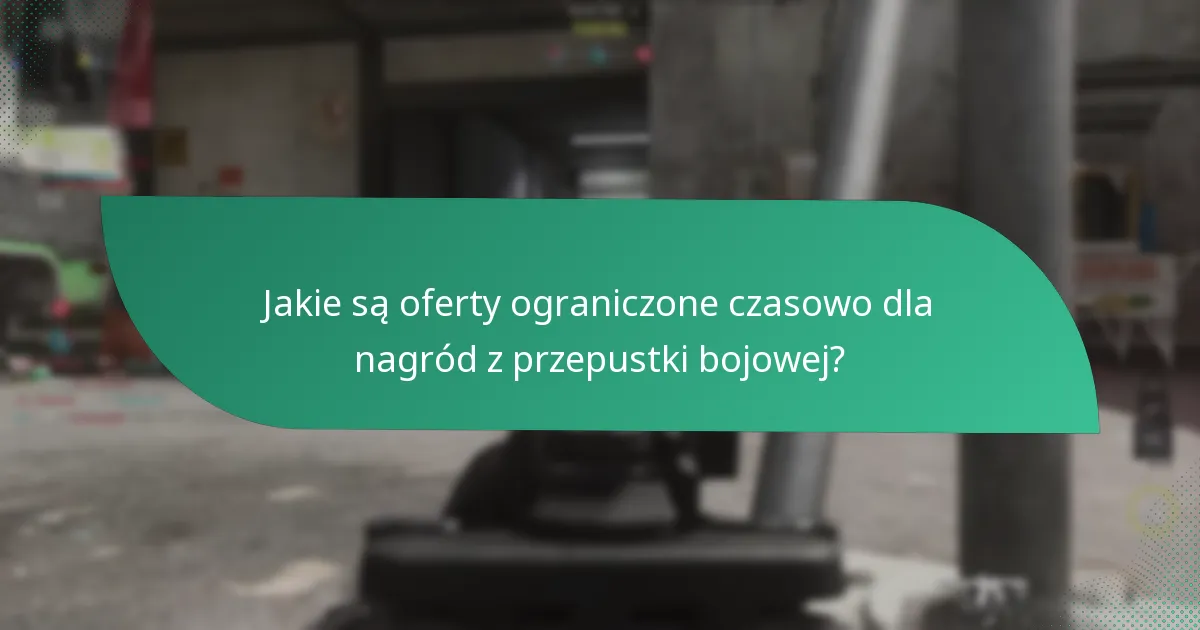 Jakie są oferty ograniczone czasowo dla nagród z przepustki bojowej?