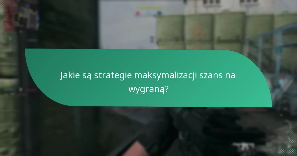 Jakie są strategie maksymalizacji szans na wygraną?